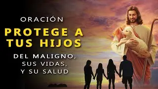 🔴 POR MIS HIJOS oración para su PROTECCIÓN, por sus VIDAS y su SALUD