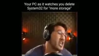Your PC as it watches you delete System32 for 'more storage'