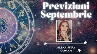 Previziuni Generale pentru luna Septembrie | Astrolog Alexandra Coman