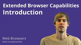 7.1 Web Browsers - Extended Browser Capabilities - Introduction