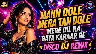 Mann Dole Mera Tan Dole 🔥 Disco DJ Remix | Bass Boosted | Non Stop Party Mix | Old Is Gold Remix
