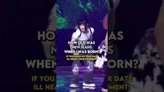 how old were newjeans when i was born