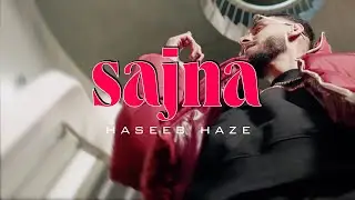 Haseeb Haze | Sajna [OFFICIAL VIDEO]