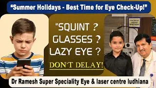 Free Eye Check-Up This Summer for Students | Prevent Mobile Addiction |Dr Ramesh Eye Centre Ludhiana