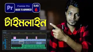 Adobe Premiere Pro Timeline A to Z | Bangla Tutorial 2024