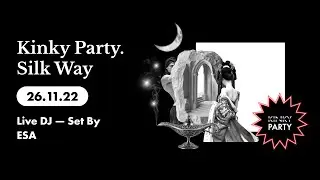 Kinky Party. Silk Way 26/11/22 (Live DJ — Set By ESA)