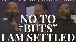 NO More BLEMISHES: No 'Buts', I Am Settled | Rev. Olu David ft. Pst. David Foster | Prayer Mountain