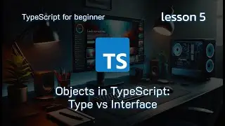 Objects in TypeScript: Lesson 5 | Type vs Interface