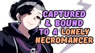 Captured & Bound to a Lonely Necromancer [F4M][Extended ASMR Ambience]