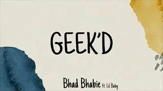 Geek'd - Bhad Bhabie ft. Lil Baby (Lyrics Video)