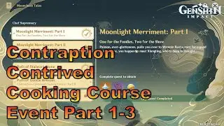 Genshin Impact: Contraptive Contrive Cooking Course Part 1-3 [Moonlight Merriment/Moonchase Event]
