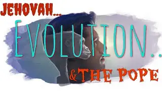 ((BOMBSHELL))Jehovah's Witnesses NOW support evolution &the pope
