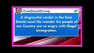 Trump call kate steinle ' disgraceful, ' says ' no wonder ' who ' anger with the illegal immigrant '