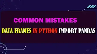 Data Frames in Python Import Pandas- Common Mistakes by Students Lab 4b
