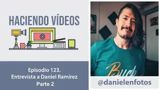 124 Daniel Ramírez ( Daniel en Fotos ) PARTE 2 | Haciendo Videos