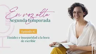 🎙EN VOZ ALTA [PODCAST] ✨ [S02E08] ✍ Timidez e inseguridad a la hora de escribir