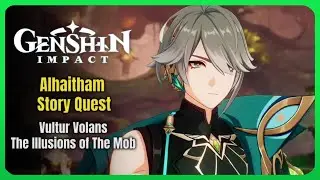 Alhaitham Story Quest | Vultur Volans Chapter Act 1- The Illusion of The Mob | Genshin Impact