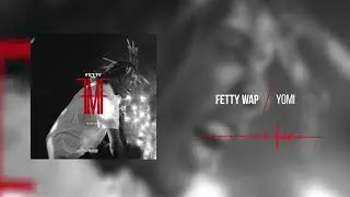 Fetty Wap - YOMI [Official Audio]