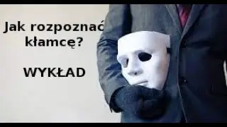 Jak rozpoznać kłamcę | WYKŁAD