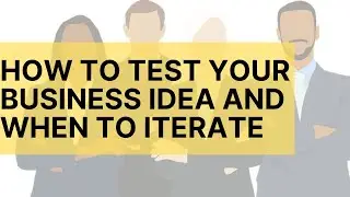 How to test a business idea and when to iterate