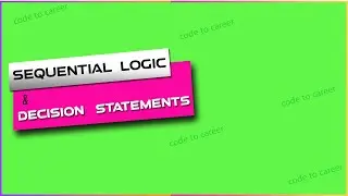 Sequential Logic & Decision Statements