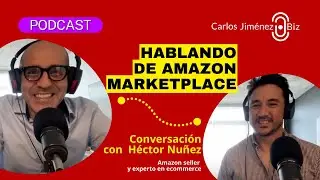 [PODCAST] Hablando de Amazon Marketplace con Héctor Nuñez | T6 EP112