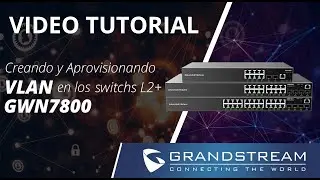 Video Tutorial - Creando y aprovisionando Vlans en los Switches GWN78xx