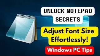 Unlock Notepad Secrets: Adjust Font Size Effortlessly! | Windows PC Tips