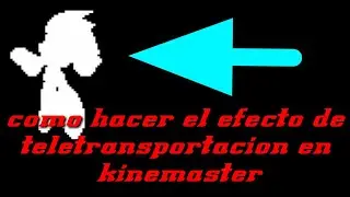 como hacer el efecto de teletrasportacion en kinemaster