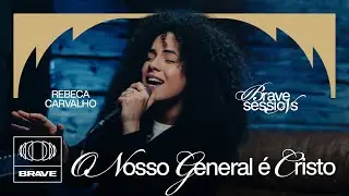 Rebeca Carvalho - O Nosso General É Cristo (Ao Vivo) | BRAVE Sessions