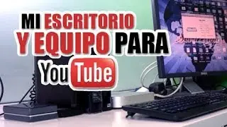 Conoce el equipo que uso para hacer videos para youtube