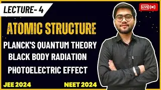 Planck's Quantum Theory | Black Body Radiation | Photoelectric effect | Structure of Atom Class 11