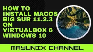 How to Install macOS Big Sur on Virtualbox 6 on Windows 10