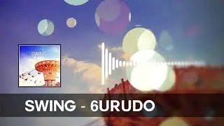 SWING - 6URUDO【Audio Trailer】