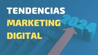 Cómo Cambiará el Marketing Digital en 2024 - 10 Tendencias