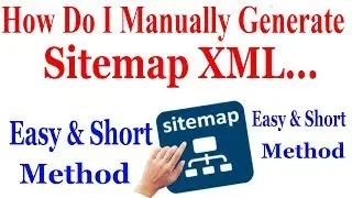 How Do I Manually Generate a Sitemap XML...