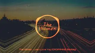The Hitmen  -  Like I Love You (DROPAMINE Bootleg)
