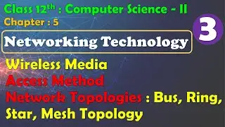 12th Comp. Sci. II : Chapter-5 | Networking Technology | Wireless Media |  Access Method | Topology