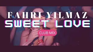 DJ FAHRi YILMAZ - SWEET LOVE ! (CLUB REMiX)