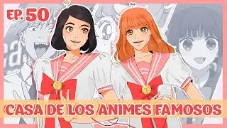 La casa de los animes famosos | EP. 50