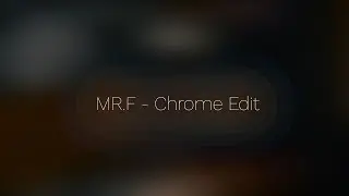 MR F - Chrome Edit