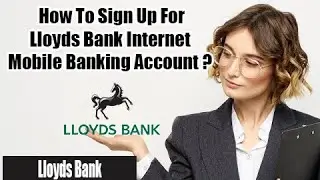 How to Sign Up for Lloyds Bank Internet | Mobile Banking Online