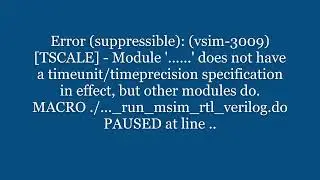 MACRO ..verilog.do PAUSED at line ...Fix Quartus Error: Module '..' does not have a timeunit/timepre