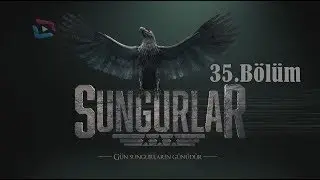 SUNGURLAR - Bölüm 35 (Uzun Versiyon)