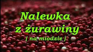 Nalewka z żurawiny ( na miodzie ).