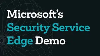 Microsoft’s Security Service Edge (SSE) Demo | Achieve Global Secure Access