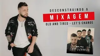 Live | Desconstruindo a Mixagem (Old and Tired - Let's Change)
