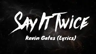 Kevin Gates - Say It Twice (Lyrics)