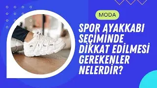 Spor Ayakkabı Seçiminde Dikkat Edilmesi Gerekenler Nelerdir?