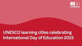 UNESCO learning cities celebrating the International Day of Education 2023